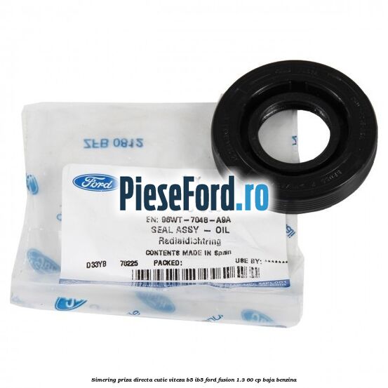 Simering priza directa cutie viteza B5/IB5 Ford Fusion 1.3 60 cp BAJA benzina