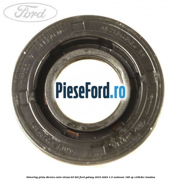 Simering priza directa cutie viteza B5/IB5 Ford Galaxy 2015-2023 1.5 EcoBoost 165 cp