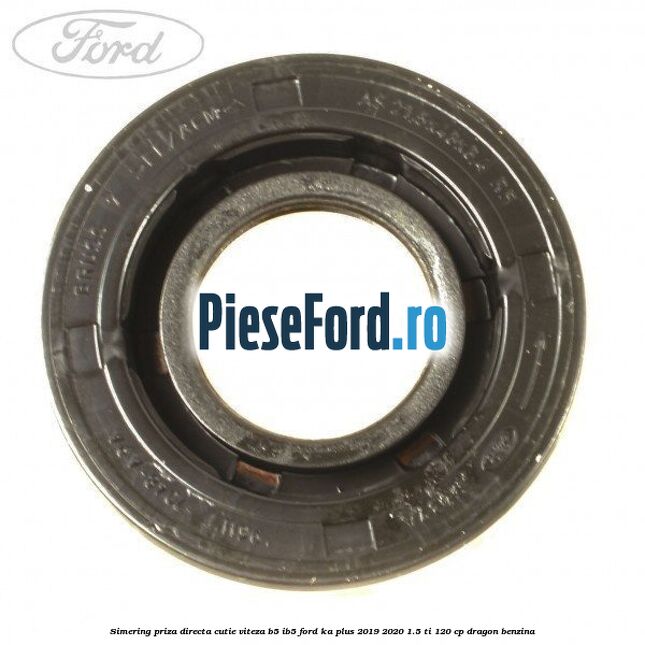 Simering priza directa cutie viteza B5/IB5 Ford Ka plus 2019-2020 1.5 Ti 120 cp