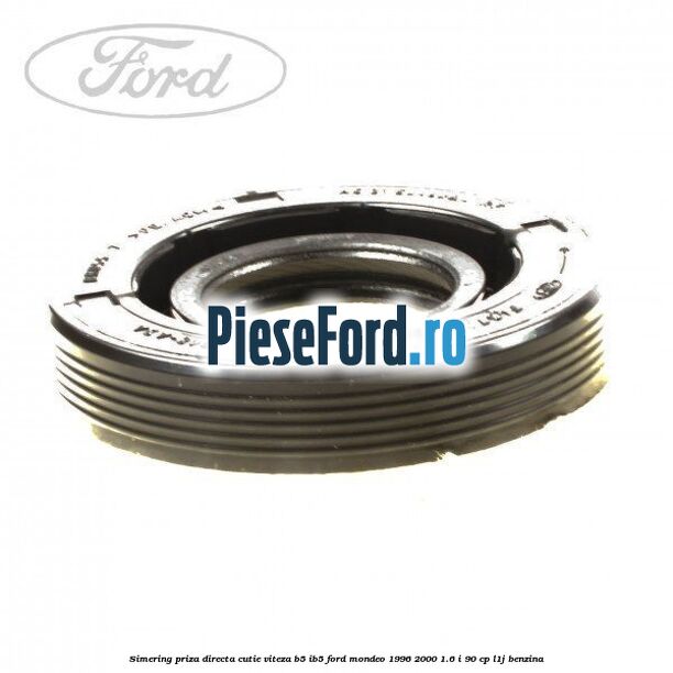 Simering priza directa cutie viteza B5/IB5 Ford Mondeo 1996-2000 1.6 i 90 cp L1J benzina