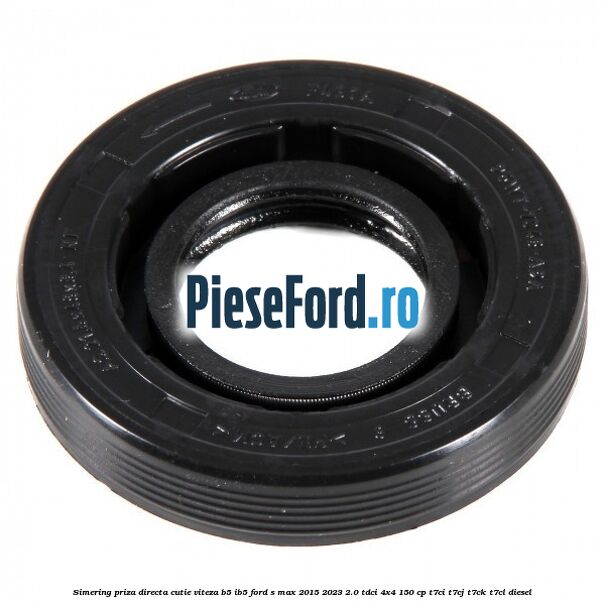 Simering priza directa cutie viteza B5/IB5 Ford S-Max 2015-2023 2.0 TDCi 4x4 150 cp Simering priza directa cutie viteza B5/IB5 Ford S-Max 2015-2023 2.0 TDCi 4x4 150 cp T7CI, T7CJ, T7CK, T7CL diesel