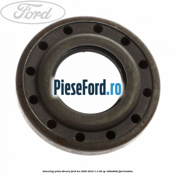 Simering priza directa Ford Ka 2009-2016 1.2 69 cp 169A4000, FP4 benzina