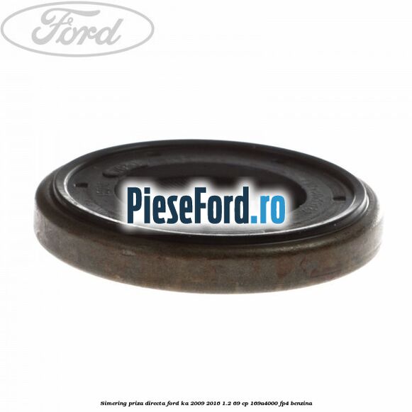 Simering priza directa Ford Ka 2009-2016 1.2 69 cp 169A4000, FP4 benzina
