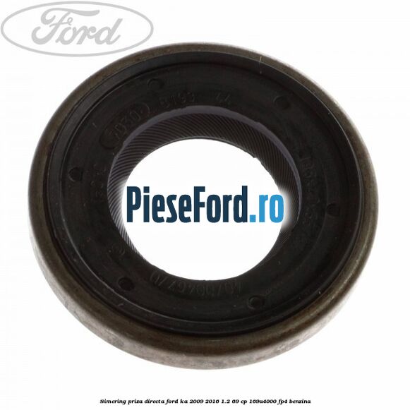 Simering priza directa Ford Ka 2009-2016 1.2 69 cp 169A4000, FP4 benzina