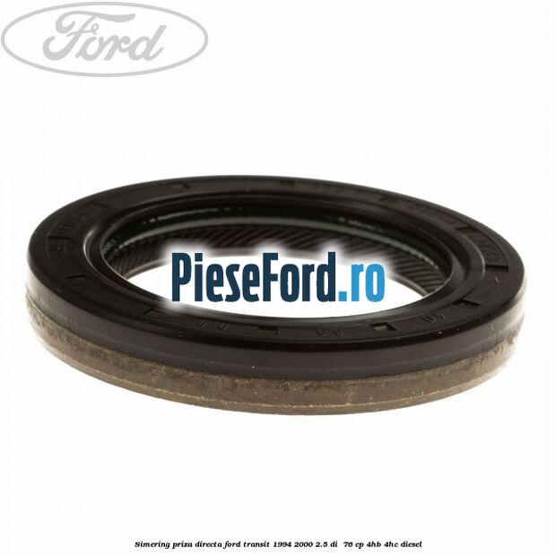 Simering priza directa Ford Transit 1994-2000 2.5 DI  76 cp 4HB, 4HC diesel