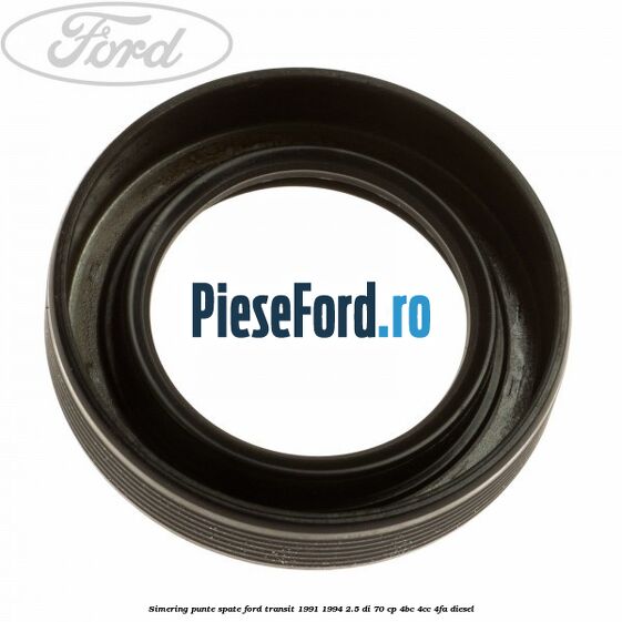 Simering punte spate Ford Transit 1991-1994 2.5 DI 70 cp Simering punte spate Ford Transit 1991-1994 2.5 DI 70 cp 4BC, 4CC, 4FA diesel