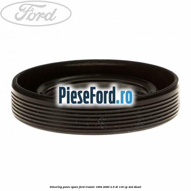 Simering punte spate Ford Transit 1994-2000 2.5 DI 116 cp 4ED diesel