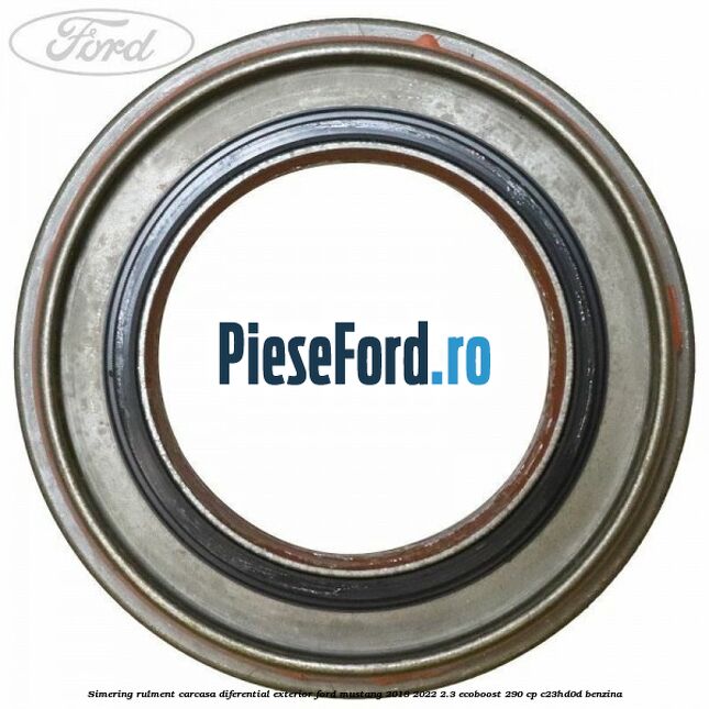Simering rulment carcasa diferential exterior Ford Mustang 2018-2022 2.3 EcoBoost 290 cp C23HD0D benzina