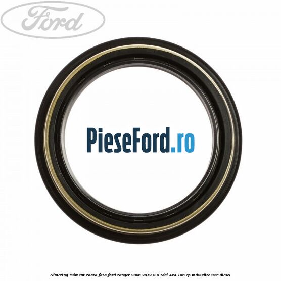 Simering rulment roata fata Ford Ranger 2006-2012 3.0 TDCi 4x4 156 cp Simering rulment roata fata Ford Ranger 2006-2012 3.0 TDCi 4x4 156 cp MD30DITC, WEC diesel