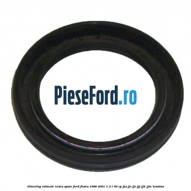 Simering rulment roata spate Ford Fiesta 1996-2001 1.3 i 50 cp JJA, JJC, JJE, JJJ, JJK, JJM benzina