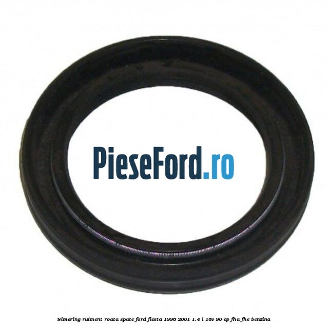 Simering rulment roata spate Ford Fiesta 1996-2001 1.4 i 16V 90 cp FHA, FHE benzina