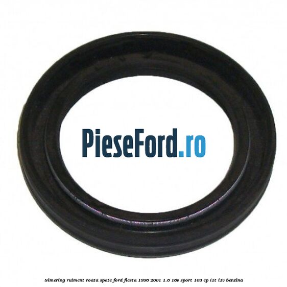 Simering rulment roata spate Ford Fiesta 1996-2001 1.6 16V Sport 103 cp L1T, L1V benzina