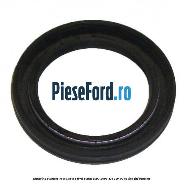 Simering rulment roata spate Ford Puma 1997-2003 1.4 16V 90 cp FHD, FHF benzina