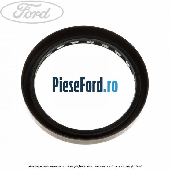 Simering rulment roata spate roti simple Ford Transit 1991-1994 2.5 DI 70 cp 4BC, 4CC, 4FA diesel