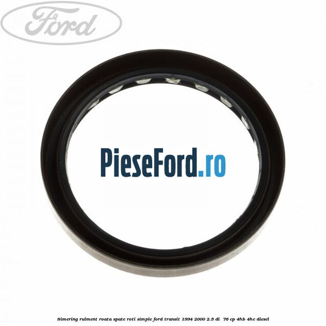 Simering rulment roata spate roti simple Ford Transit 1994-2000 2.5 DI  76 cp 4HB, 4HC diesel