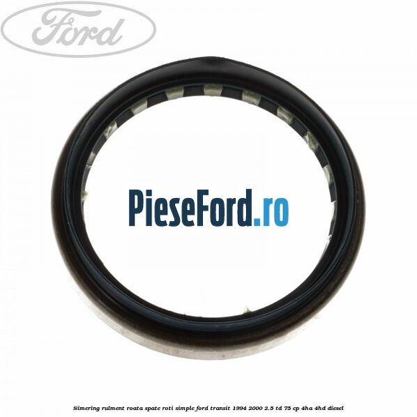 Simering rulment roata spate roti simple Ford Transit 1994-2000 2.5 TD 75 cp 4HA, 4HD diesel