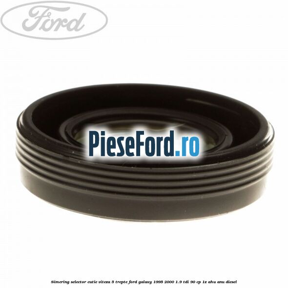 Simering selector cutie viteza 5 trepte Ford Galaxy 1995-2000 1.9 TDI 90 cp 1Z, AHU, ANU diesel