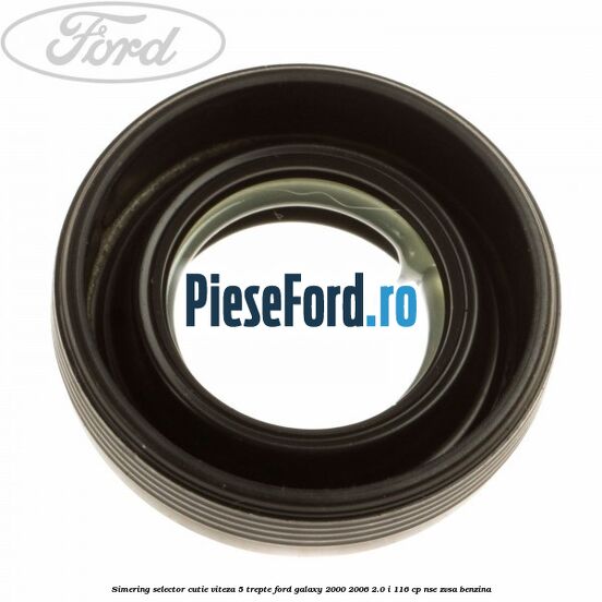 Simering selector cutie viteza 5 trepte Ford Galaxy 2000-2006 2.0 i 116 cp NSE, ZVSA benzina