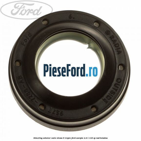 Simering selector cutie viteza 5 trepte Ford Scorpio 2.0 i 115 cp NSD benzina