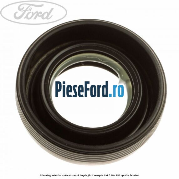 Simering selector cutie viteza 5 trepte Ford Scorpio 2.0 i 16V 136 cp Simering selector cutie viteza 5 trepte Ford Scorpio 2.0 i 16V 136 cp N3A benzina