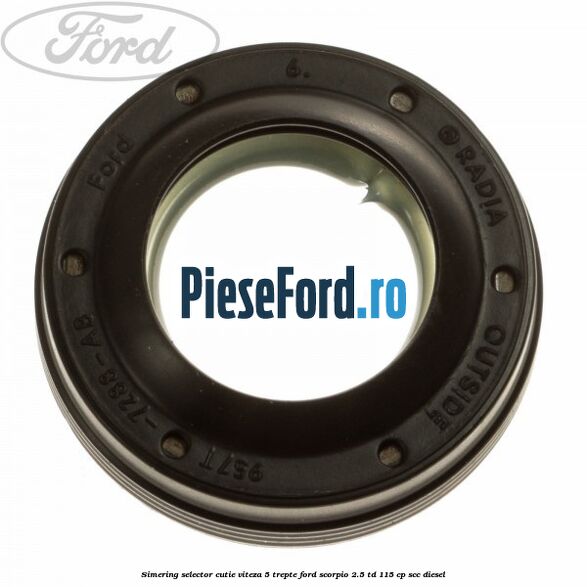 Simering selector cutie viteza 5 trepte Ford Scorpio 2.5 TD 115 cp SCC diesel