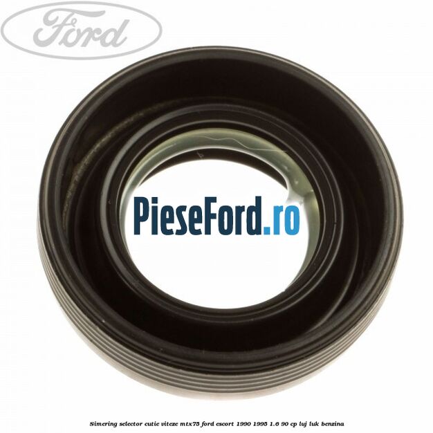Simering selector cutie viteze MTX75 Ford Escort 1990-1995 1.6 90 cp Simering selector cutie viteze MTX75 Ford Escort 1990-1995 1.6 90 cp LUJ, LUK benzina