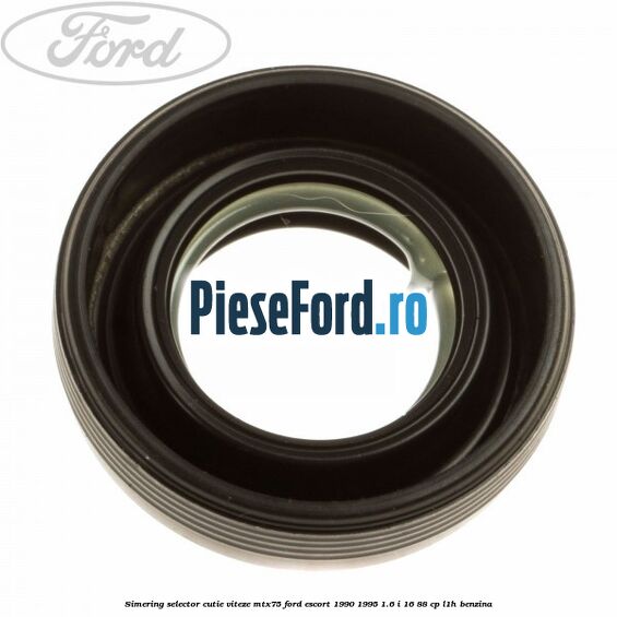 Simering selector cutie viteze MTX75 Ford Escort 1990-1995 1.6 i 16 88 cp L1H benzina