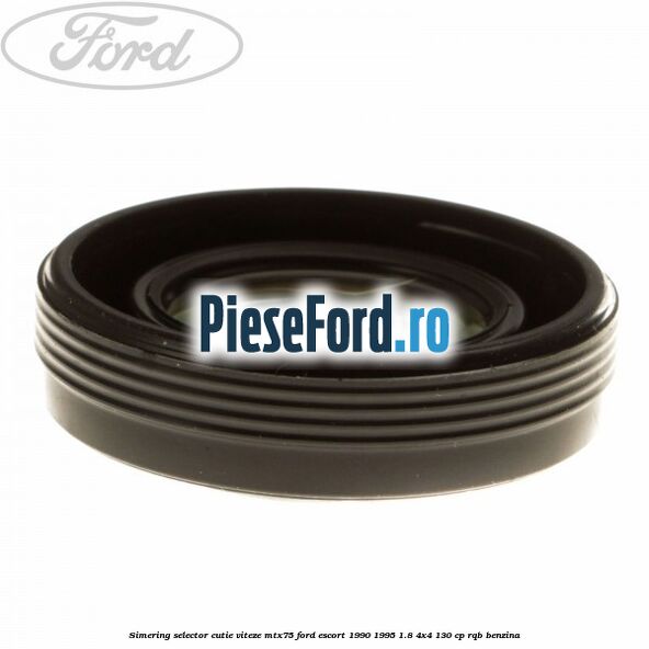 Simering selector cutie viteze MTX75 Ford Escort 1990-1995 1.8 4x4 130 cp RQB benzina