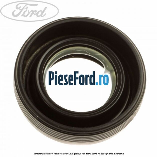 Simering selector cutie viteze MTX75 Ford Focus 1998-2004 RS 215 cp Simering selector cutie viteze MTX75 Ford Focus 1998-2004 RS 215 cp HMDA benzina