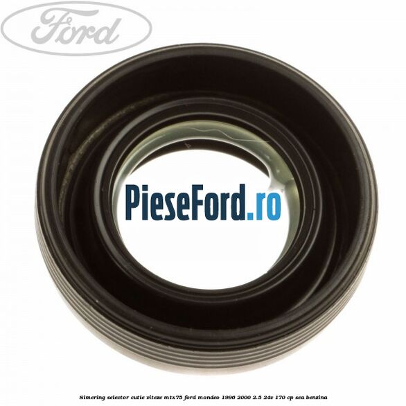 Simering selector cutie viteze MTX75 Ford Mondeo 1996-2000 2.5 24V 170 cp Simering selector cutie viteze MTX75 Ford Mondeo 1996-2000 2.5 24V 170 cp SEA benzina