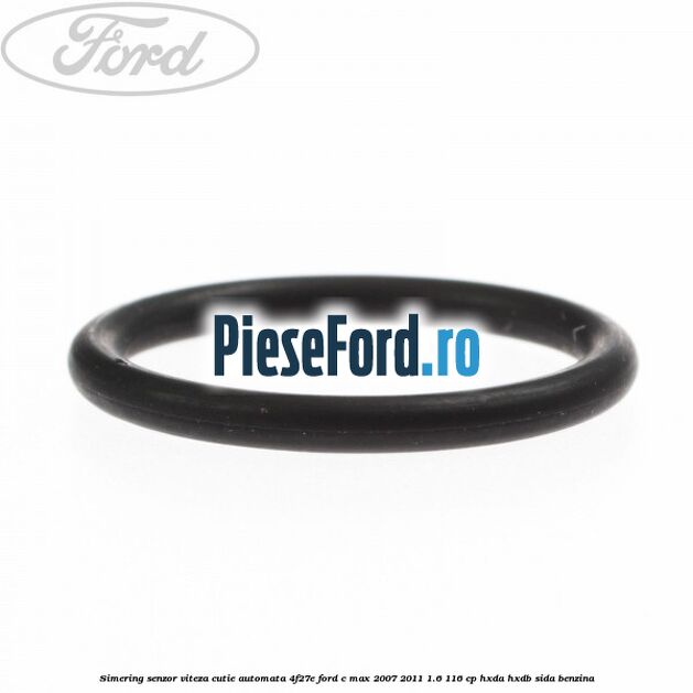 Simering senzor viteza cutie automata 4F27E Ford C-Max 2007-2011 1.6 116 cp Simering senzor viteza cutie automata 4F27E Ford C-Max 2007-2011 1.6 116 cp HXDA, HXDB, SIDA benzina