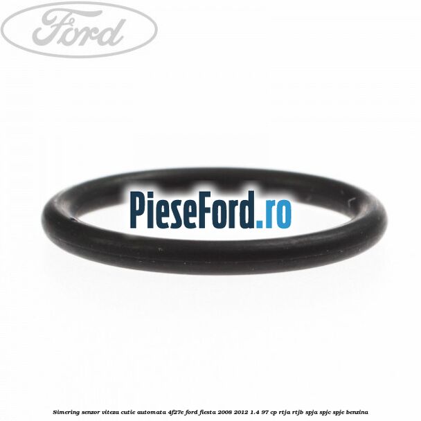 Simering senzor viteza cutie automata 4F27E Ford Fiesta 2008-2012 1.4 97 cp RTJA, RTJB, SPJA, SPJC, SPJE benzina