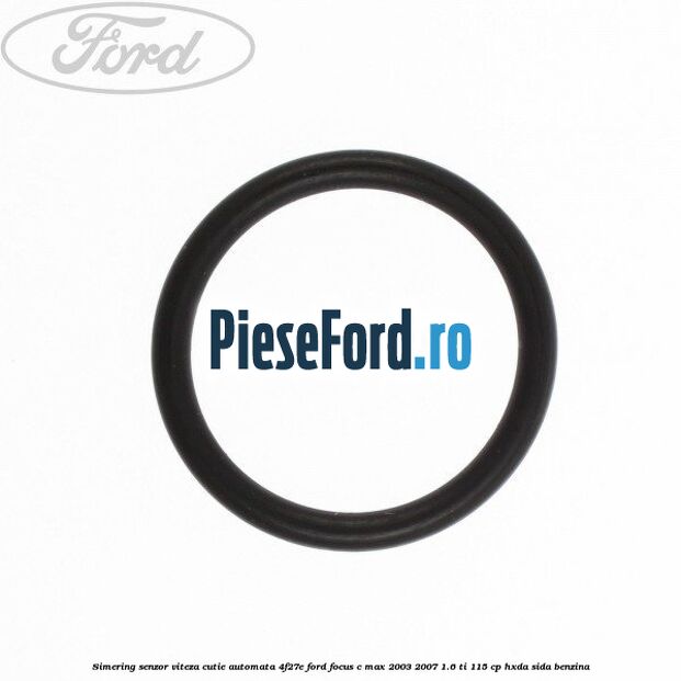 Simering senzor viteza cutie automata 4F27E Ford Focus C-Max 2003-2007 1.6 Ti 115 cp HXDA, SIDA benzina