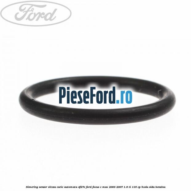 Simering senzor viteza cutie automata 4F27E Ford Focus C-Max 2003-2007 1.6 Ti 115 cp HXDA, SIDA benzina