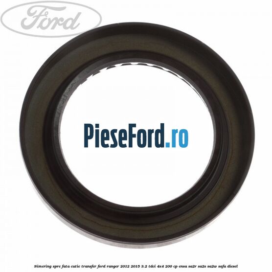 Simering spre fata cutie transfer Ford Ranger 2012-2015 3.2 TDCi 4x4 200 cp ENSA, SA2R, SA2S, SA2W, SAFA diesel
