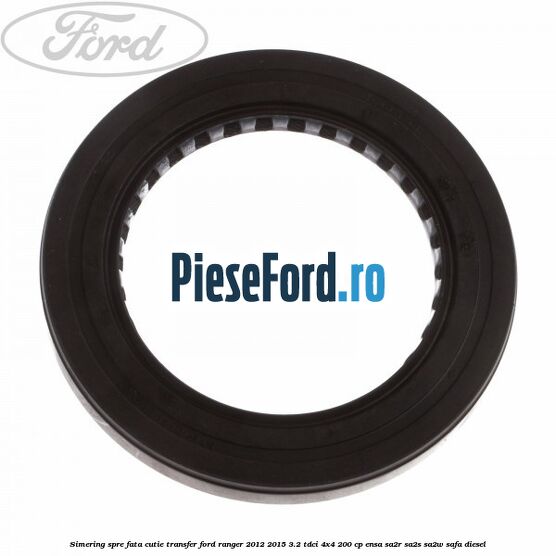 Simering spre fata cutie transfer Ford Ranger 2012-2015 3.2 TDCi 4x4 200 cp ENSA, SA2R, SA2S, SA2W, SAFA diesel