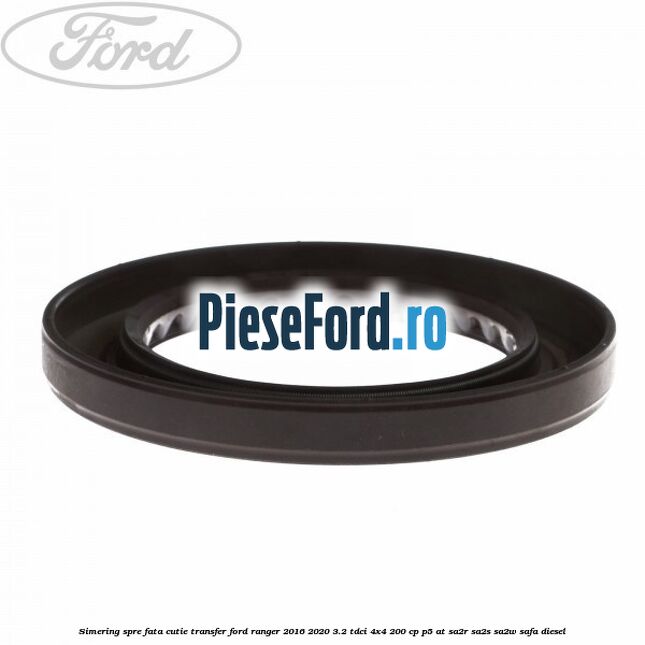 Simering spre fata cutie transfer Ford Ranger 2016-2020 3.2 TDCi 4x4 200 cp P5-AT, SA2R, SA2S, SA2W, SAFA diesel