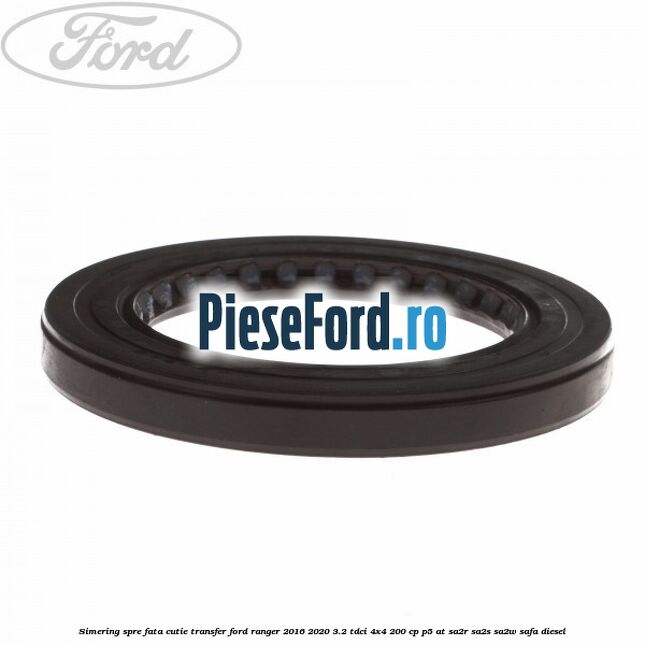 Simering spre fata cutie transfer Ford Ranger 2016-2020 3.2 TDCi 4x4 200 cp P5-AT, SA2R, SA2S, SA2W, SAFA diesel