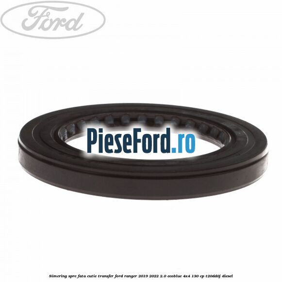 Simering spre fata cutie transfer Ford Ranger 2019-2022 2.0 EcoBlue 4x4 130 cp T20DD0J diesel