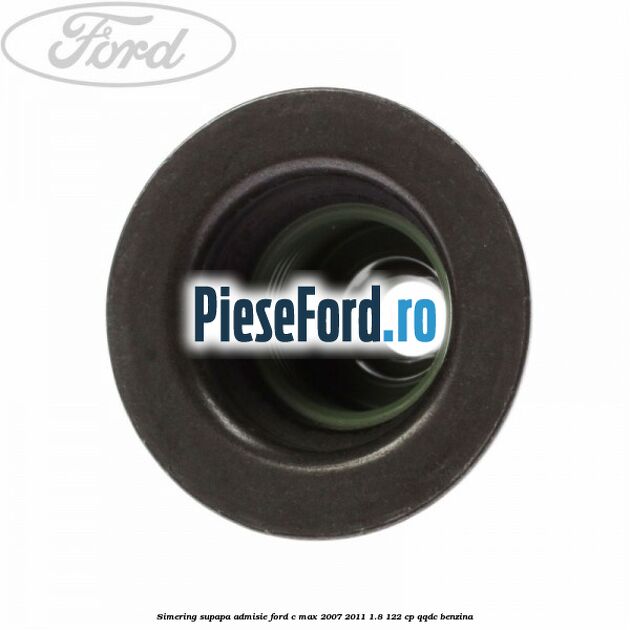 Simering supapa admisie Ford C-Max 2007-2011 1.8 122 cp QQDC benzina