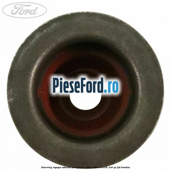 Simering supapa admisie Ford Fiesta 1989-1996 1.6 XR2i 103 cp LJD benzina