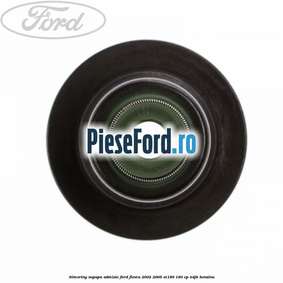 Simering supapa admisie Ford Fiesta 2002-2005 ST150 150 cp N4JB benzina