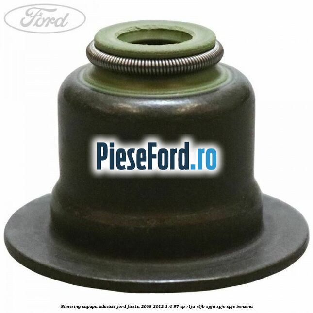 Simering, supapa admisie Ford Fiesta 2008-2012 1.4 97 cp RTJA, RTJB, SPJA, SPJC, SPJE benzina