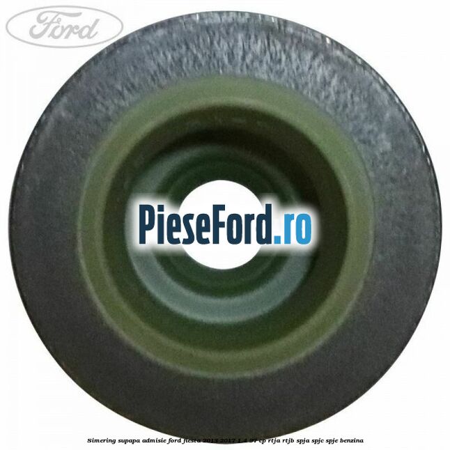 Simering, supapa admisie Ford Fiesta 2013-2017 1.4 97 cp RTJA, RTJB, SPJA, SPJC, SPJE benzina