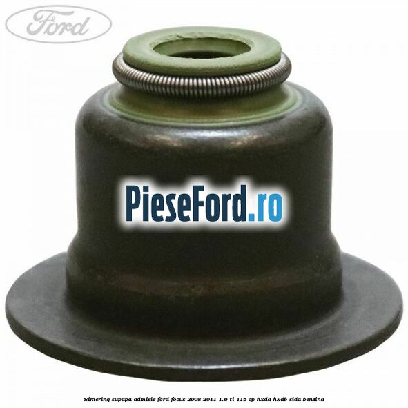 Simering, supapa admisie Ford Focus 2008-2011 1.6 Ti 115 cp