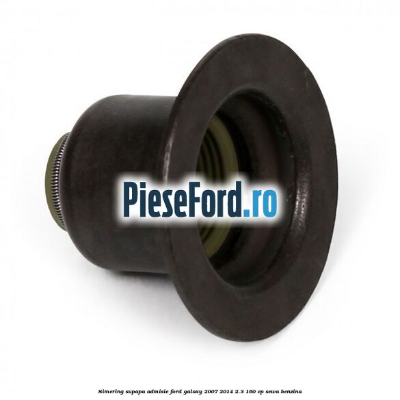 Simering supapa admisie Ford Galaxy 2007-2014 2.3 160 cp Simering supapa admisie Ford Galaxy 2007-2014 2.3 160 cp SEWA benzina