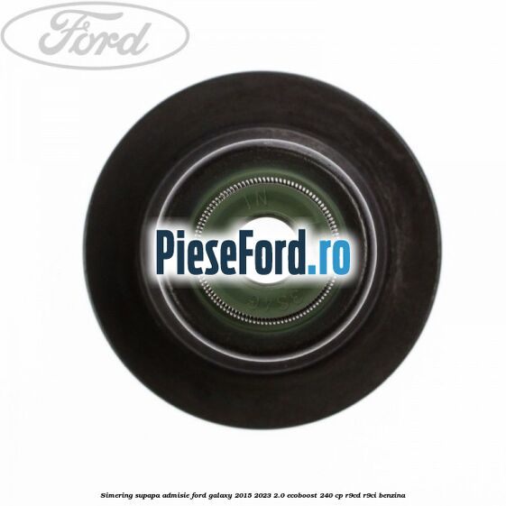Simering supapa admisie Ford Galaxy 2015-2023 2.0 EcoBoost 240 cp R9CD, R9CI benzina