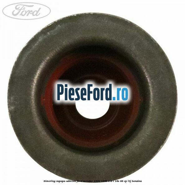 Simering supapa admisie Ford Mondeo 1993-1996 1.6 i 16V 88 cp L1J benzina
