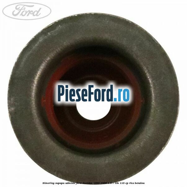 Simering supapa admisie Ford Mondeo 1993-1996 1.8 i 16V 115 cp RKA benzina