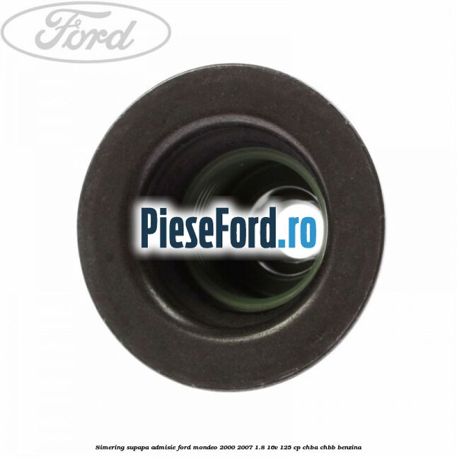 Simering supapa admisie Ford Mondeo 2000-2007 1.8 16V 125 cp CHBA, CHBB benzina